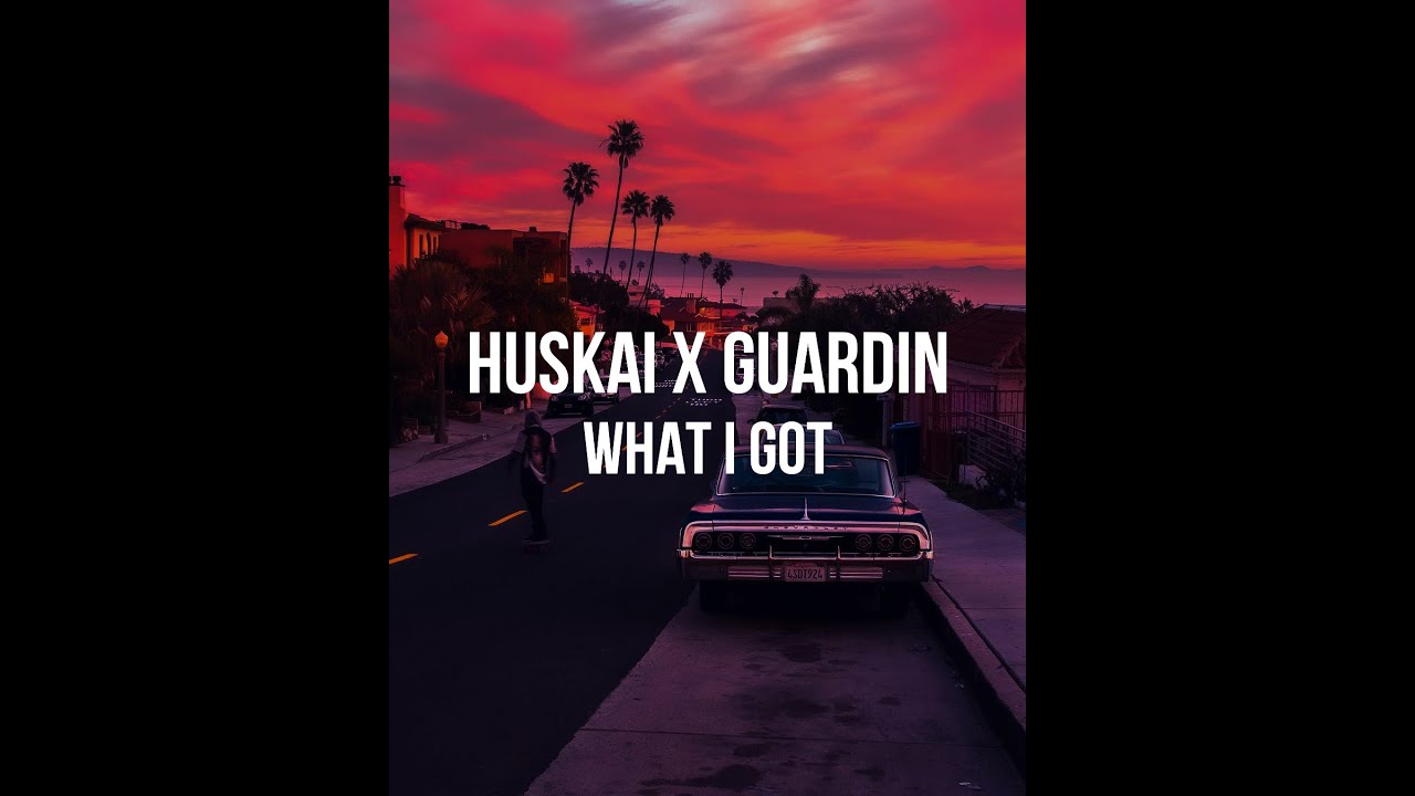 huskai x guardin - what i got (Lyrics)