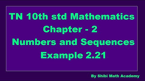 TN 10th std Mathematics Chapter 2 Numbers and Sequences Example 2.21