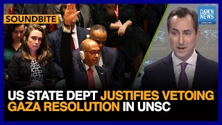 Information US State Dept Justifies Vetoing Gaza Resolution In UNSC | Dawn News English News
