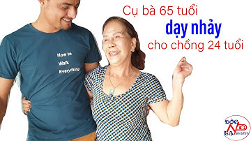 Cụ bà Đồng Nai 65 tuổi dạy nhảy cho chồng 24 tuổi I PHẦN 3 II ĐỘC LẠ BÌNH DƯƠNG