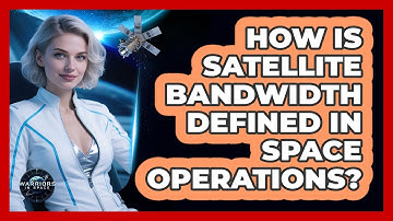 How Is Satellite Bandwidth Defined In Space Operations?
