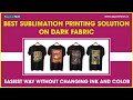 Best sublimation printing solution on dark fabric | Easiest way without changing ink and color.