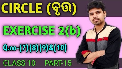 Circle Exercise 2b Question Number 7 to 10 ||ବୃତ୍ତ Class 10 ||