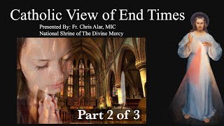 Catholic View of End Times (Part 2 of 3) - Explaining the Faith