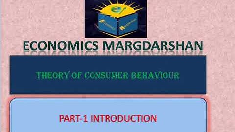 THEORY OF CONSUMER BEHAVIOUR. PART-1 INTRODUCTION