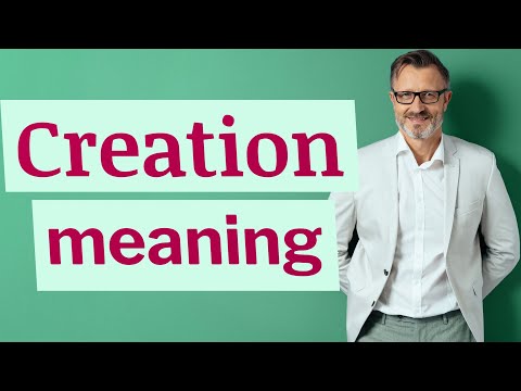 Creation | Meaning of creation