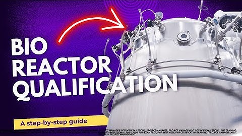 Bioreactor qualification | How to qualify bioreactors | Quality Assurance | Free GMP CQV training