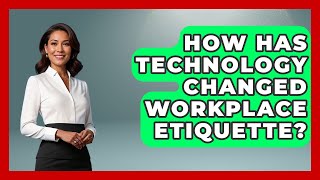 How Has Technology Changed Workplace Etiquette? - Second Chance Journey