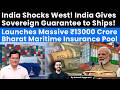 India Shocks West! Gives Sovereign Guarantee to Ships! Launches ₹13000 Crore Bharat Insurance Pool
