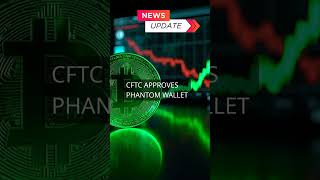 CFTC Approves Phantom Wallet