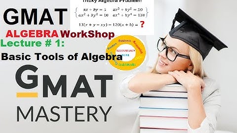 GMAT Quantitative Algebra Workshop | Lecture # 1 - Basic Tools of Algebra