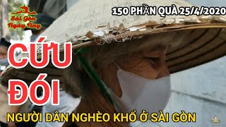 150 phần QUÀ QUÝ trao tận tay người NGHÈO ĐÓI KHỔ ở Sài Gòn 25/4/2020