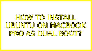 Ubuntu: How to install Ubuntu on MacBook Pro as Dual Boot?