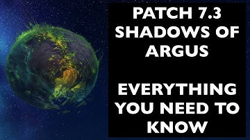 Patch 7.3: Shadows of Argus - Everything You Need To Know | WoW Patch Guide