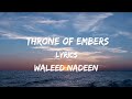 Throne of Embers Lyrics By Waleed Naeem