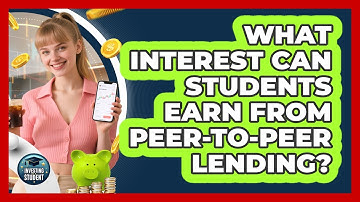 What Interest Can Students Earn From Peer-to-peer Lending? - Investing As A Student