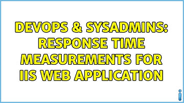 DevOps & SysAdmins: Response time measurements for IIS web application (4 Solutions!!)