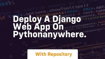 Deploy a django web app on pythonanywhere