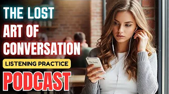 PODCAST: The Lost Art of Conversation 🕰️|| English Listening Practice for Fluency