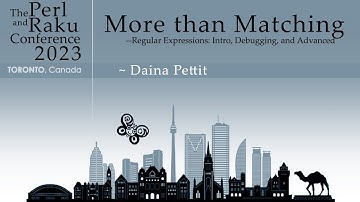 More Than Matching - Regular Expressions - Daina Pettit - The Perl and Raku Conference 2023