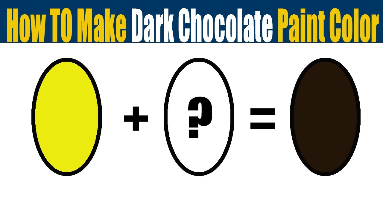 How To Make Dark Chocolate Paint Color What Color Mixing To Make Dark