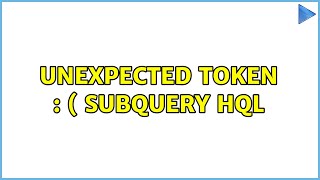 unexpected token : ( subquery hql