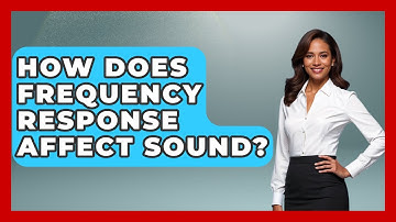 How Does Frequency Response Affect Sound? - NextGen Viewing and Audio