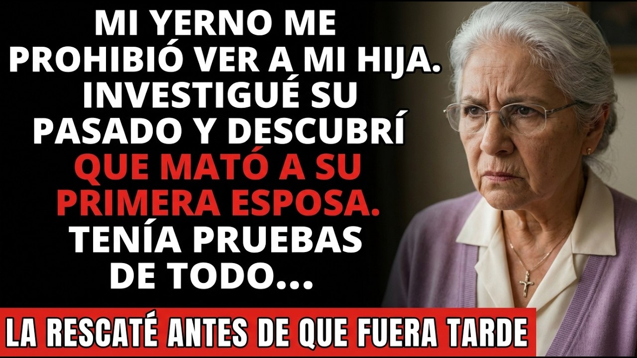 Mi Yerno Me Prohibió Ver a Mi Hija... Lo Que Descubrí Me Destruyó