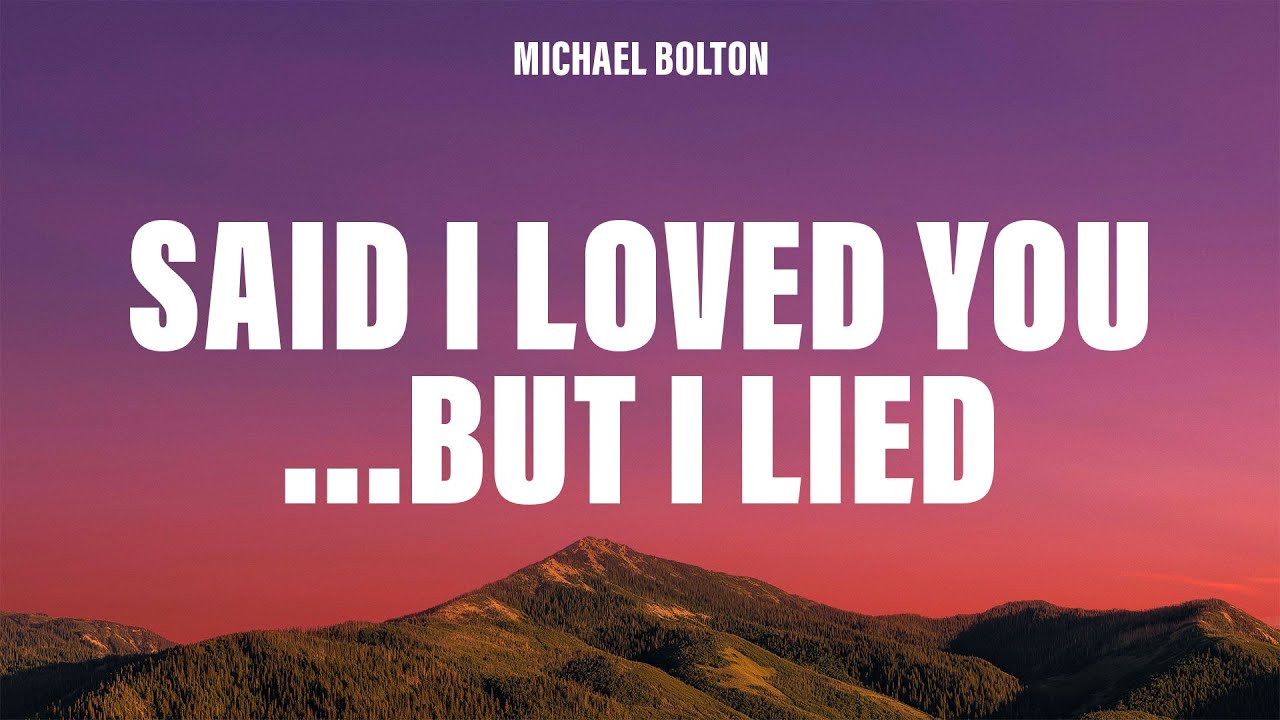 Michael Bolton - Said I Loved You...But I Lied (Lyrics)
