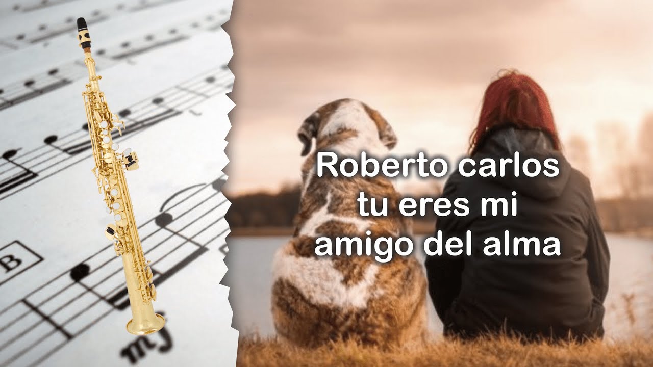 Letra De Tu Eres Mi Amigo Del Alma Roberto Carlos www.youtube.com