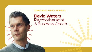 David Waters - Conscious Grief Series 2