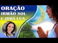 MEDITAÇÃO E ORAÇÃO IRMÃO SOL E IRMÃ LUA, SÃO FRANCISCO DE ASSIS.