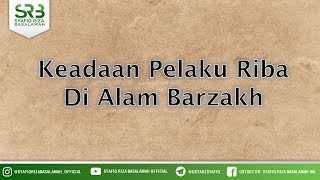 Keadaan Pelaku Riba Di Alam Barzakh - Ustadz Dr Syafiq Riza Basalamah MA