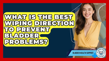 What Is The Best Wiping Direction To Prevent Bladder Problems? - Bladder Health Support