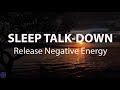 Sleep Talk-Down, Release Subconscious Blockages &  Clear Negative Energy Guided Sleep Meditation