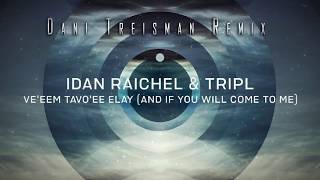 Ve'eem Tavo'ee Elay ~ Idan Raichel & TripL (Dani Treisman Remix)