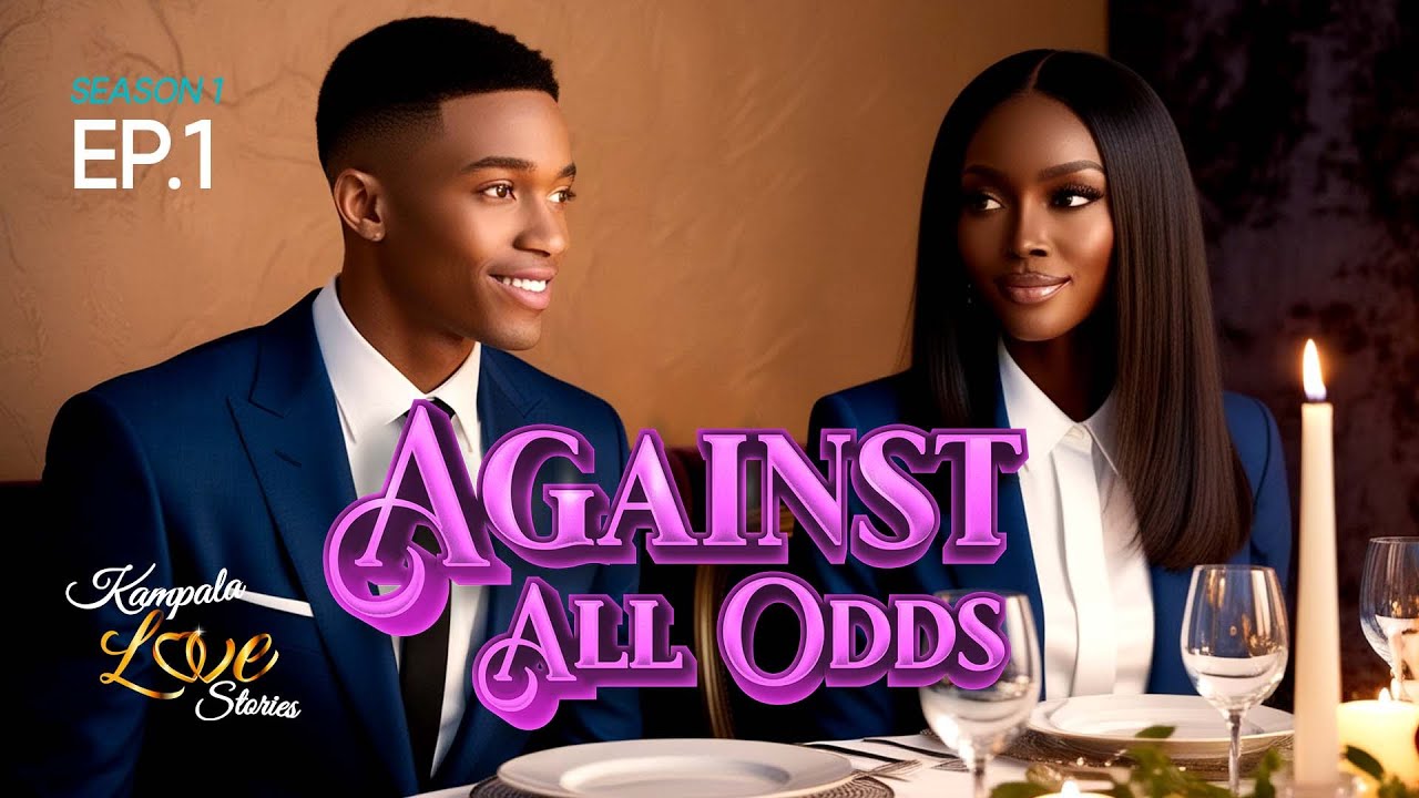 Against All Odds Sn1-Ep1 - Emboozi Y'omukwano mu Kampala - Kampala Love
