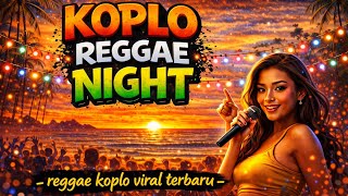 KOPLO REGGAE NIGHT ¶ Reggae koplo viral terbaru 2026