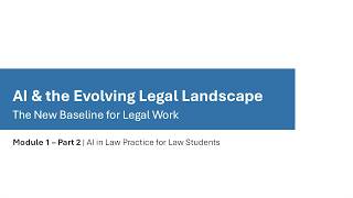 Module 1: Part 2 | AI & the Evolving Legal Landscape – The New Baseline for Legal Work: