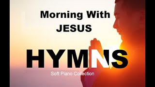 24/7 HYMNS: Morning With Jesus Hymn Collection  soft piano hymns + loop
