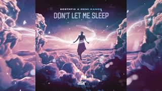 Ecstatic \u0026 Demi Kanon - Don't Let Me Sleep (Extended Mix)