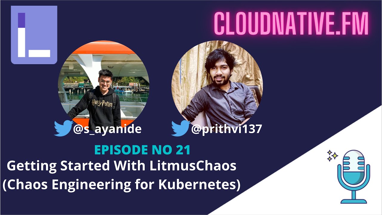 Getting Started With LitmusChaos (Chaos Engineering for Kubernetes) | CloudNative.fm Ep # 21