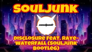 Disclosure Feat. Raye- Waterfall (Souljunk Bootleg)