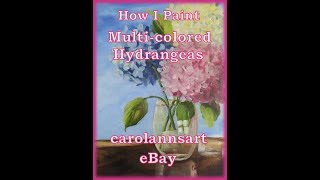 How I Paint Multi colored Hydrangeas July 2019