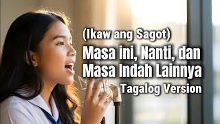 Nuca  Masa Ini Nanti Dan Masa Indah Lainnya ikaw Ang Sagot  Tagalog Version 