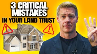 Top 3 Land Trust Mistakes to Avoid