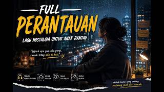 Download lagu FULL ALBUM NOSTALGIA PERANTAUAN 💔 Nostalgia Modern Paling Relate Temani Malam