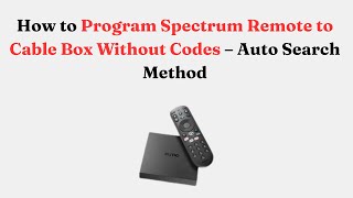 How to Program Spectrum Remote to Cable Box Without Codes – Auto Search Method