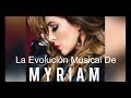 La Evolución Musical De Myriam Desde La Academia Hasta La Actualidad 2018