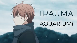 [AMV] ONEWE - TRAUMA (Aquarium) | Given